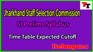Jharkhand Staff Selection Commission SI Prelims Syllabus Time Table Expected Cutoff