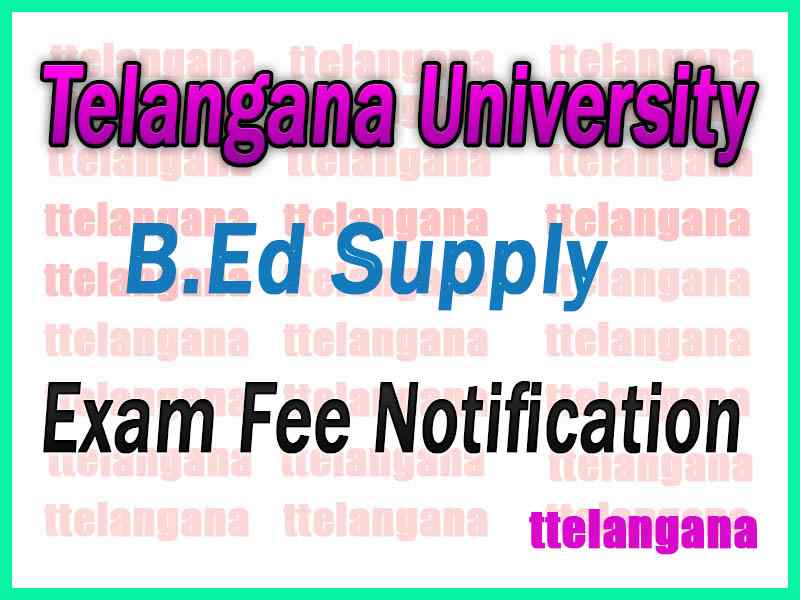 Telangana Universty B.Ed Supply Exam Fee Notification