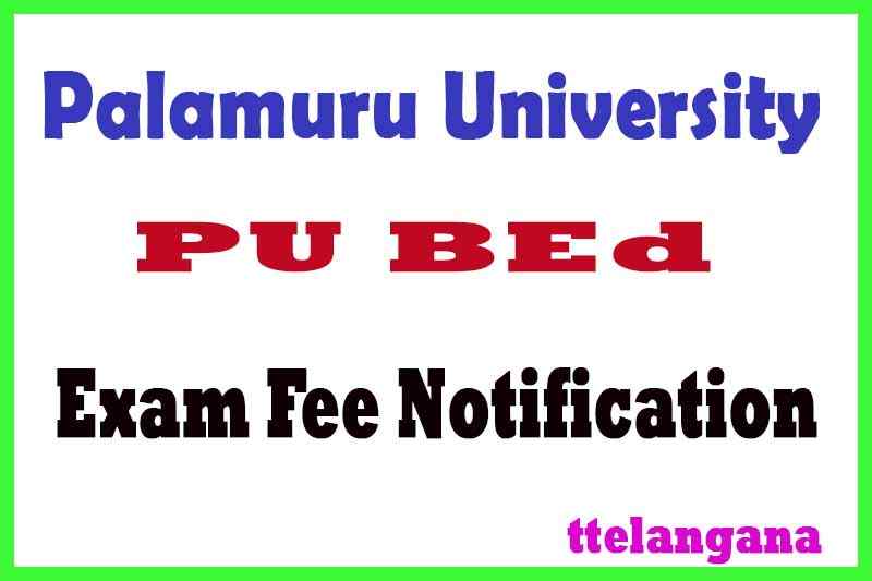 PU Palamuru University BEd Regular Exam Fee Notification