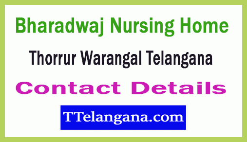 Bharadwaj Nursing Home Thorrur Warangal in Telangana 
