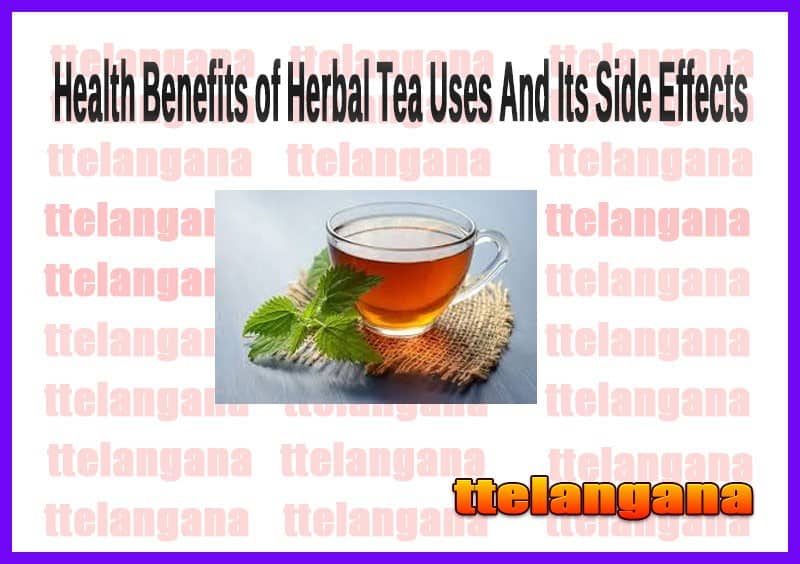 Health Benefits of Herbal Tea Uses And Its Side Effects