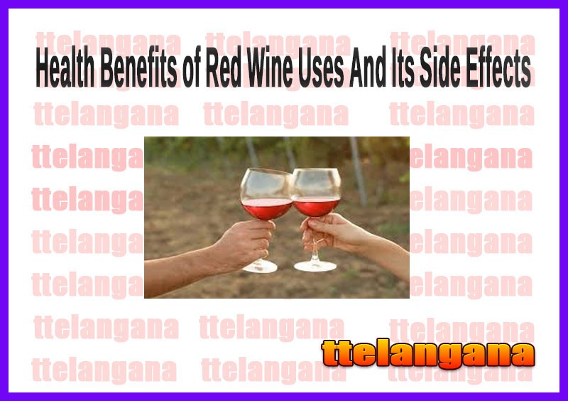 Health Benefits of Red Wine Uses And Its Side Effects