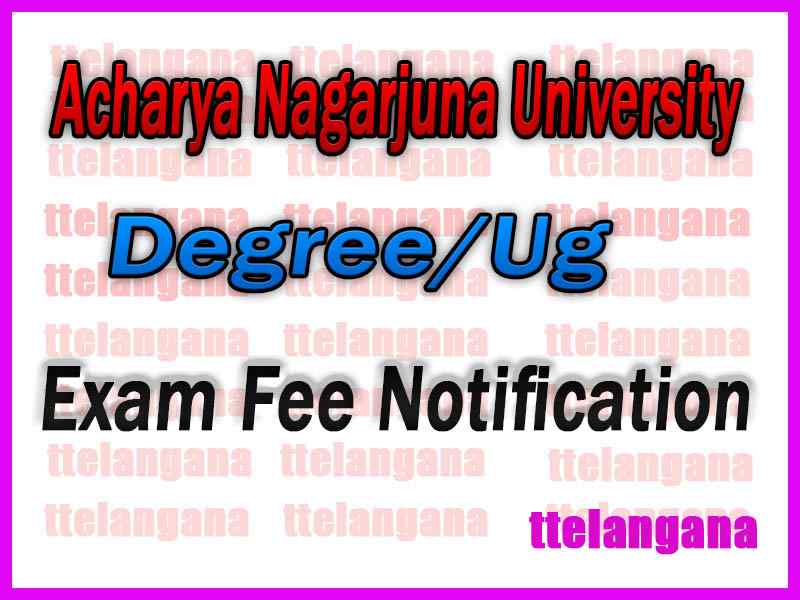 Acharya Nagarjuna University ANU Degree Exam Fee Notification