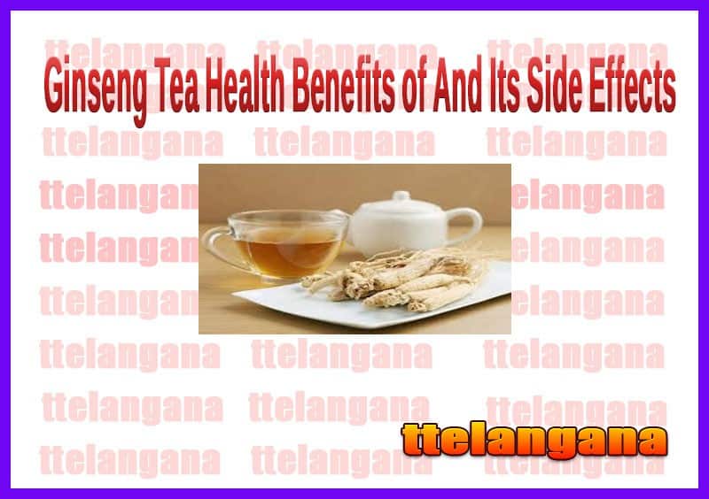 Health Benefits Of Ginseng Tea And Its Side Effects