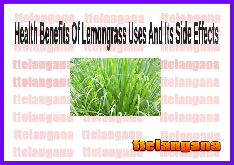 Health Benefits Of Lemongrass Uses And Its Side Effects