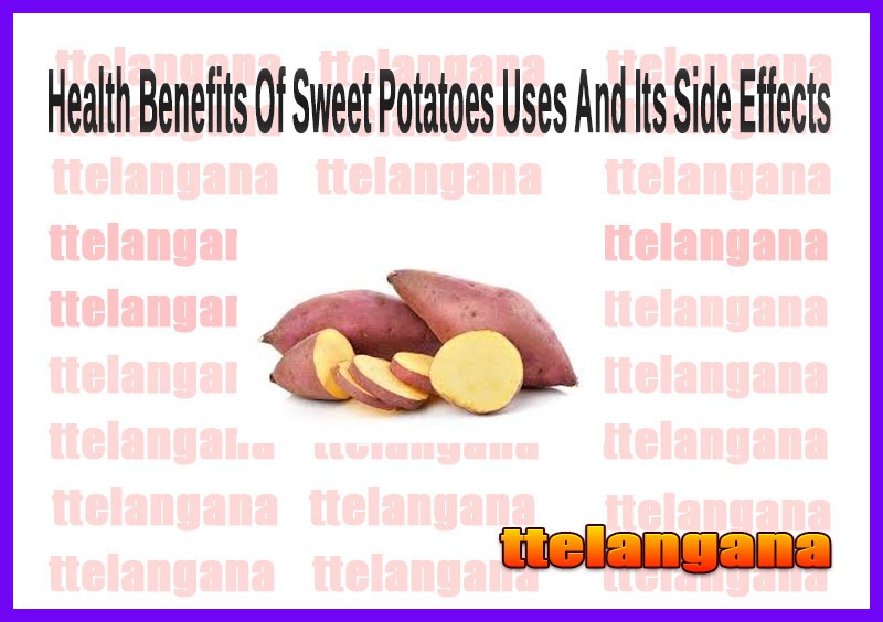 Health Benefits Of Sweet Potatoes Uses And Its Side Effects