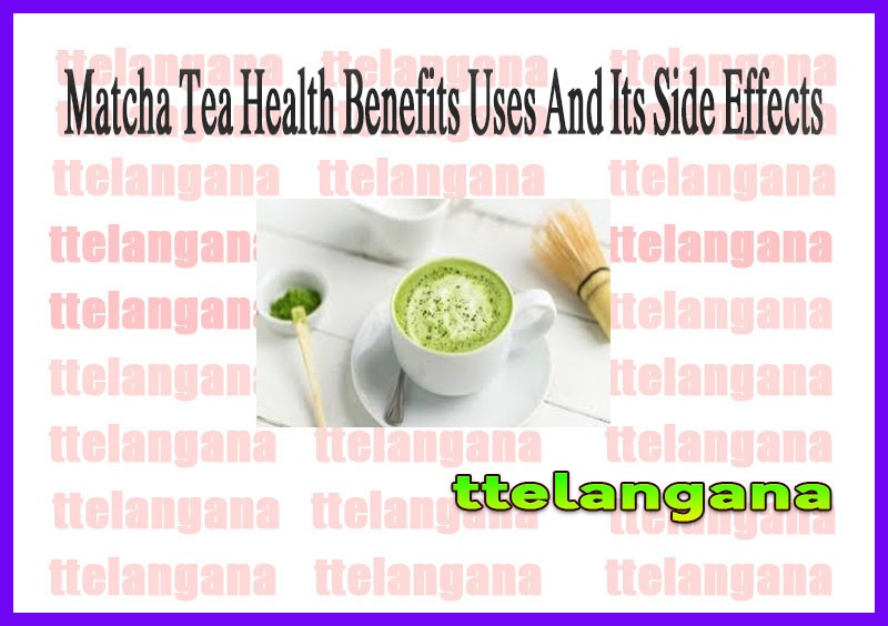 Health Benefits Of Matcha Tea Uses And Its Side Effects