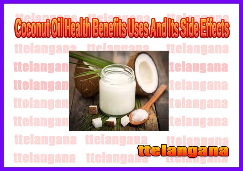 Health Benefits Of Coconut Oil Uses And Its Side Effects