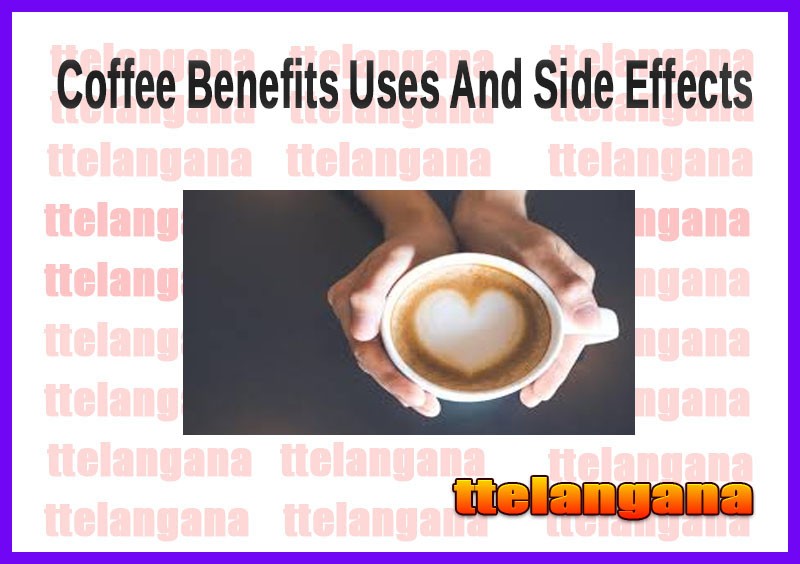 Coffee Benefits Uses And Side Effects