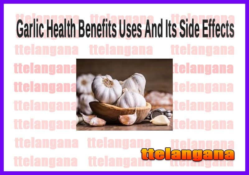 Garlic Health Benefits Uses And Its Side Effects