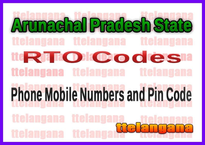 Arunachal Pradesh AP RTO Codes Phone Mobile Numbers and Pin Code