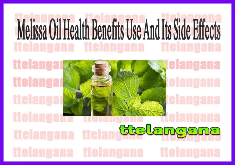 Melissa Oil Health Benefits Use And Its Side Effects