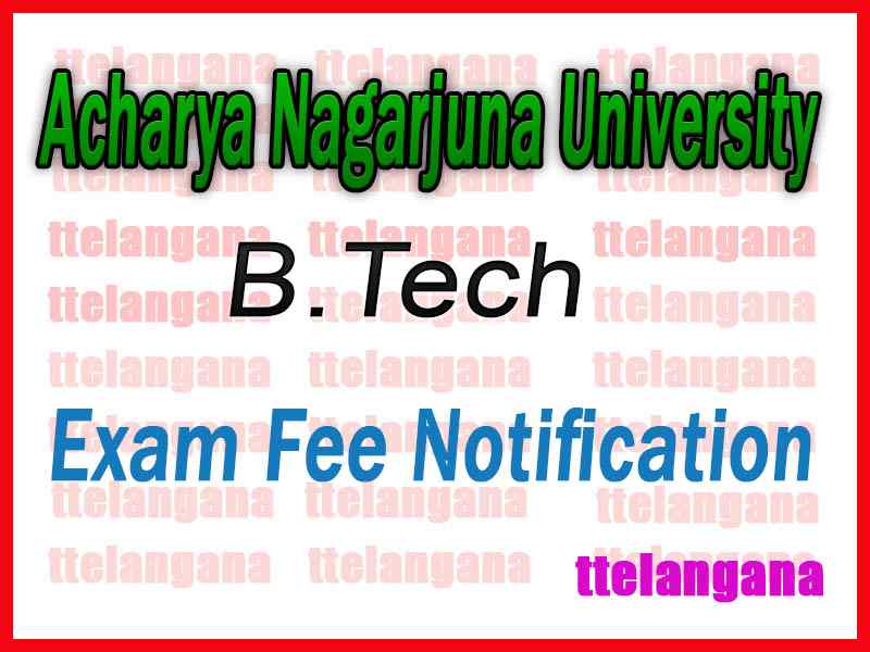Acharya Nagarjuna University B Tech Reg / Supply Exam Fee Notification