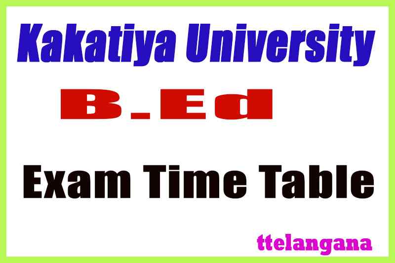 Kakatiya University B.Ed Exam Time Table