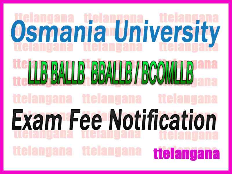Osmania University LLB BALLB BBALLB / BCOMLLB Exam Fee Notification