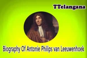 Biography Of Antonie Philips van Leeuwenhoek