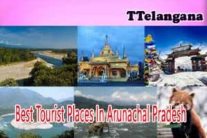 Best Tourist Places In Arunachal Pradesh