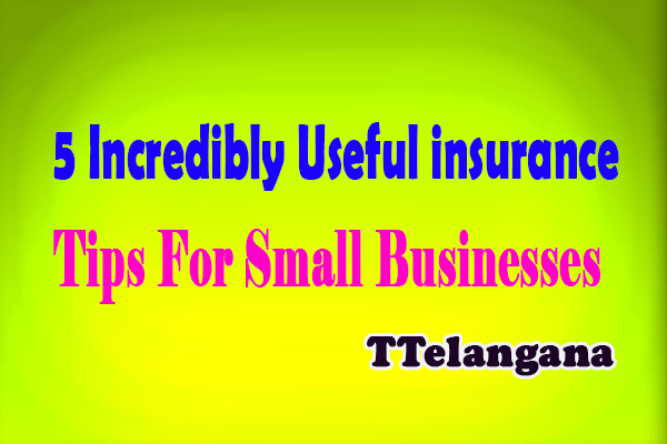 5 Incredibly Useful Insurance Tips For Small Businesses