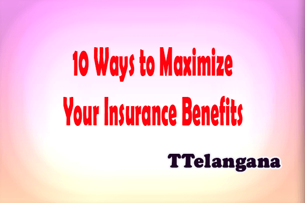 10 Ways to Maximize Your Insurance Benefits
