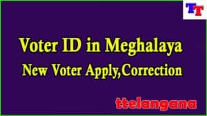 Voter ID in Meghalaya New Voter Card Apply,Correction Voter ID