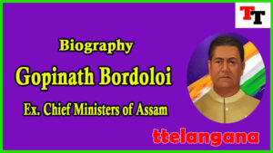 Biography of Gopinath Bordoloi Ex Chief Minister of Assam