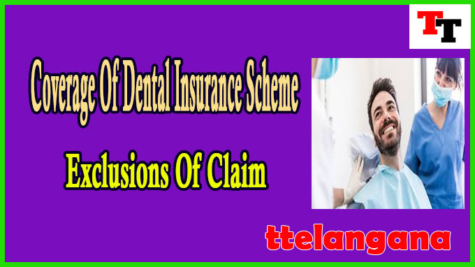 Coverage Of Dental Insurance Scheme And Exclusions Of Claim