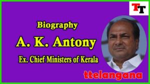 Biography of A. K. Antony Ex Chief Minister of Kerala