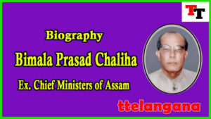 Biography of Bimala Prasad Chaliha Ex Chief Minister of Assam