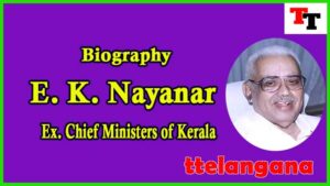 Biography of E. K. Nayanar Ex Chief Minister of Kerala
