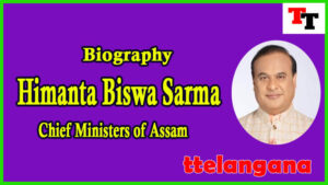 Biography of Himanta Biswa Sarma Chief Minister of Assam