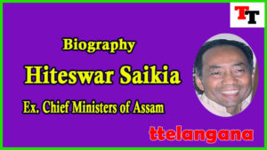 Biography of Hiteswar Saikia Ex Chief Minister of Assam