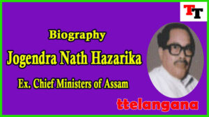 Biography of Jogendra Nath Hazarika Ex Chief Minister of Assam