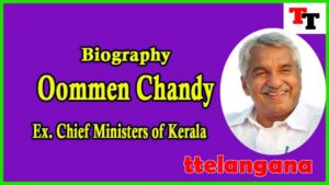 Biography of Oommen Chandy Ex Chief Minister of Kerala