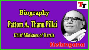 Biography of Pattom A. Thanu Pillai