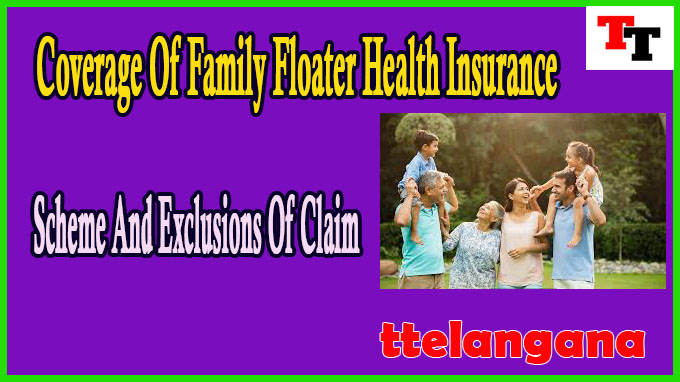 Coverage Of Family Floater Health Insurance Scheme And Exclusions Of Claim