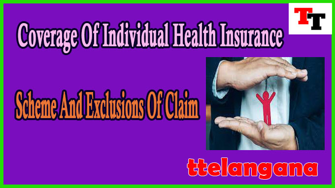 Coverage Of Individual Health Insurance Scheme And Exclusions Of Claim