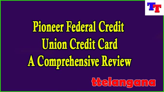 Pioneer Federal Credit Union Credit Card: A Comprehensive Review
