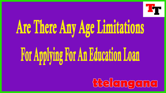 Are There Any Age Limitations For Applying For An Education Loan