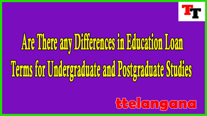 Are There any Differences in Education Loan Terms for Undergraduate and Postgraduate Studies
