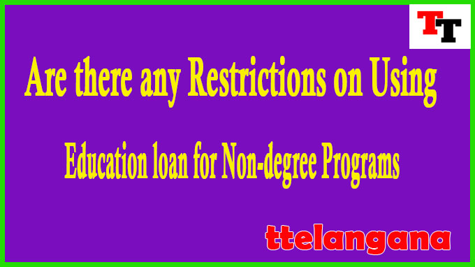 Are there any Restrictions on Using Education loan for Non-degree Programs