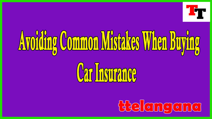 Avoiding Common Mistakes When Buying Car Insurance