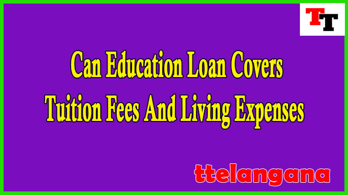 Can Education Loan Covers Tuition Fees And Living Expenses