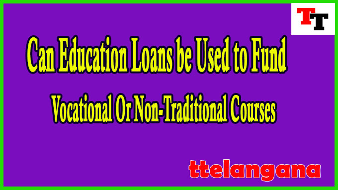 Can Education Loans be Used to Fund Vocational Or Non-Traditional Courses
