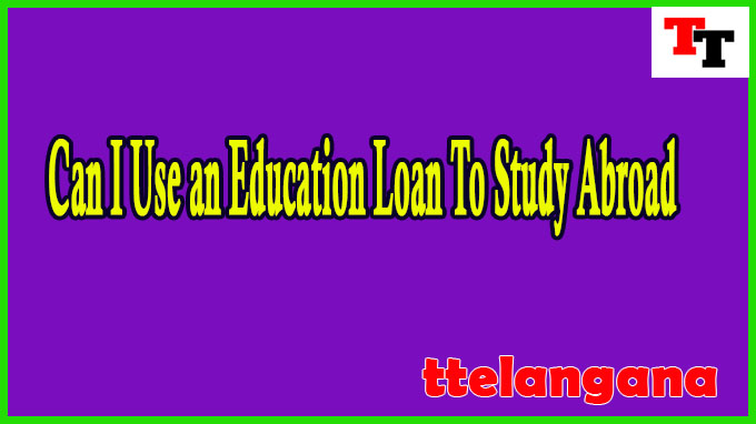 Can I Use an Education Loan To Study Abroad