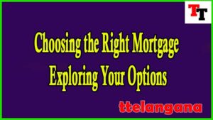 Choosing the Right Mortgage Exploring Your Options