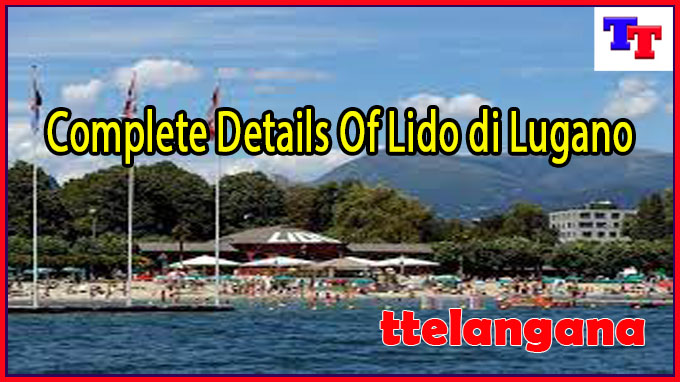Complete Details Of Lido di Lugano