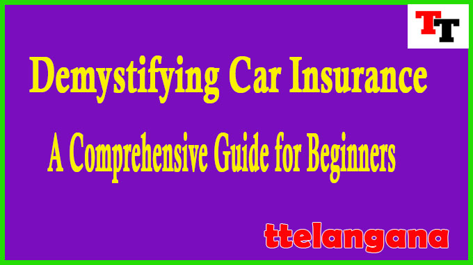 Demystifying Car Insurance A Comprehensive Guide for Beginners