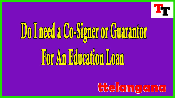 Do I need a Co-Signer or Guarantor For An Education Loan