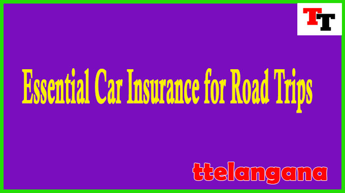Essential Car Insurance for Road Trips