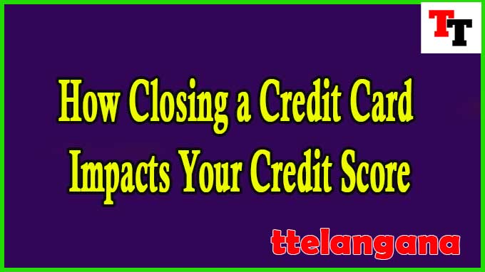 How Closing a Credit Card Impacts Your Credit Score